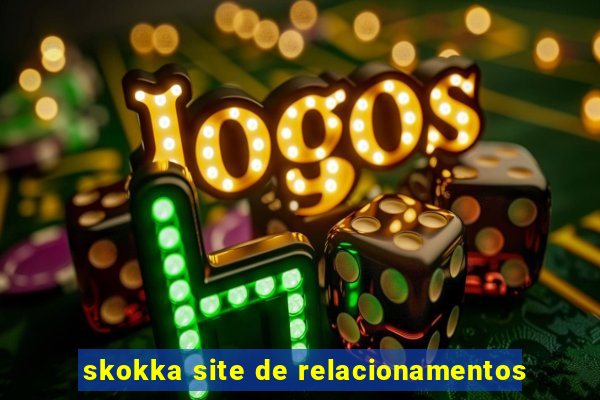 skokka site de relacionamentos